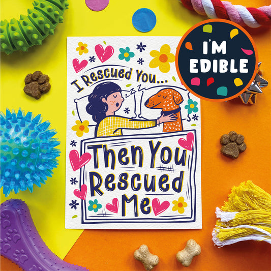 Scoff Edible Dog Card - I Rescued You .. Then You Rescued Me